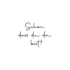 Le texte allemand écrit à la main "schön dass du da bist" apparaît sur un fond blanc - idéal pour l'artisanat ou comme source d'inspiration pour le Stempel "schön dass du da bist" d'Artoz Papier AG. En anglais : "Nice that you're here !.