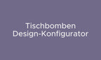 Tischbombe - gestalte sie mit dem Design-Konfigurator